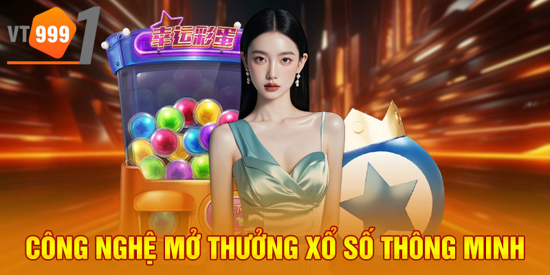 Công nghệ mở thưởng xổ số thông minh Công nghệ mở thưởng xổ số thông minh