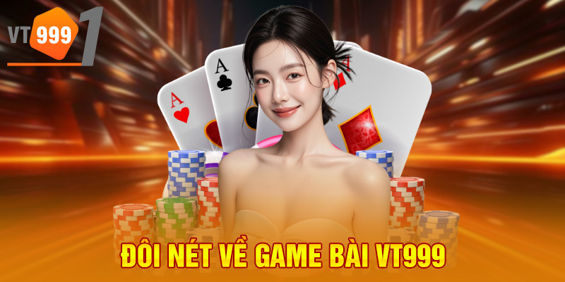 Đôi nét về game bài VT999 Đôi nét về game bài VT999