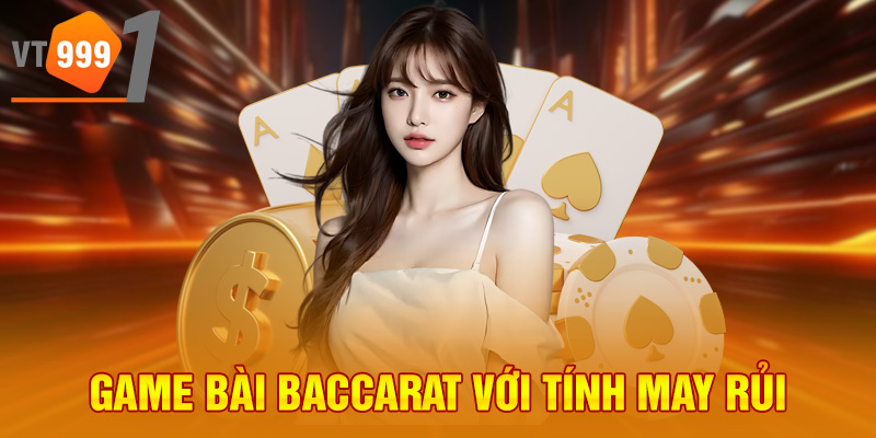 Game bài Baccarat với tính may rủi