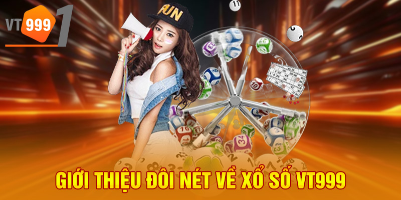 Giới thiệu đôi nét về xổ số VT999 Giới thiệu đôi nét về xổ số VT999