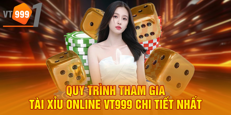 Quy trình tham gia tài xỉu online VT999 chi tiết nhất