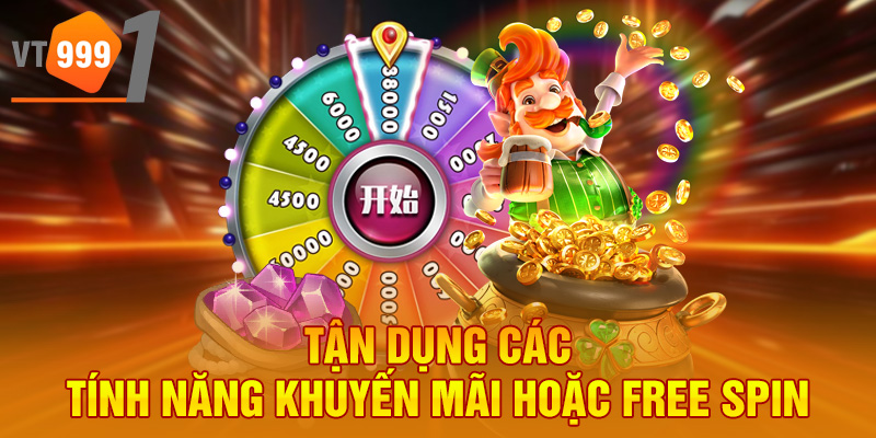 Tận dụng các tính năng khuyến mãi hoặc free spin