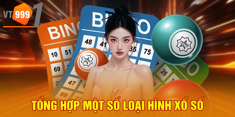 Tổng hợp một số loại hình xổ số Tổng hợp một số loại hình xổ số